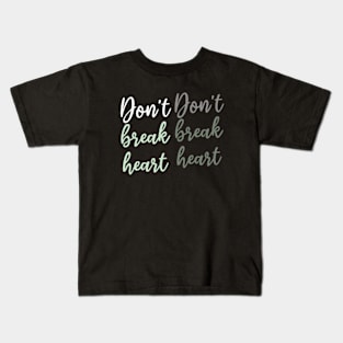 Don't break heart Kids T-Shirt